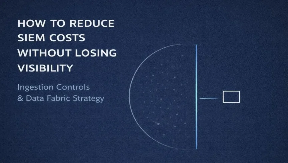 HOW TO REDUCE SIEM COSTS WITHOUT LOSING VISIBILITY How to Reduce SIEM Costs with Ingestion Controls