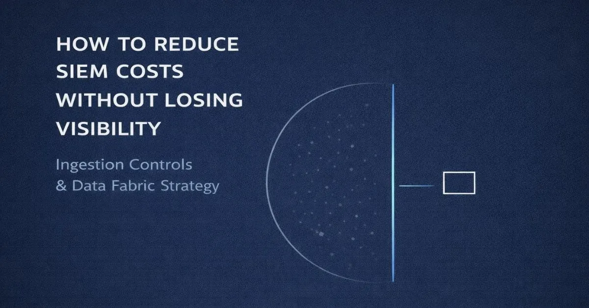 HOW TO REDUCE SIEM COSTS WITHOUT LOSING VISIBILITY How to Reduce SIEM Costs with Ingestion Controls